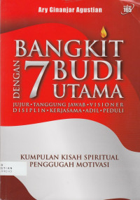 Bangkit dengan 7 Budi Utama : Kumpulan Kisah Spiritual Penggugah Motivasi