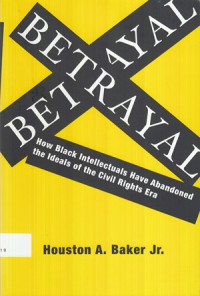 Betrayal : how Black intellectuals have abandoned the ideals of the civil rights era