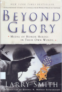 Beyond glory : Medal of Honor heroes in their own words : extraordinary stories of courage from World War II to Vietnam