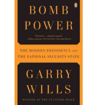 Bomb Power : The modern presidency and the national security state