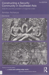 Constructing A Security Community In Southeast Asia : ASEAN And The Problem Of Regional Order