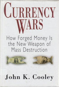 Currency Wars : how forged money is the new weapon of mass destruction