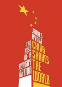 China Shakes The World : The Rise of a Hungry Nation