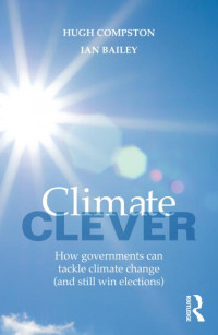 Climate Clever : How governments can tackle climate change (and still win elections)