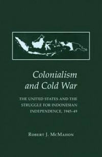 Colonialism and cold war : the United States and the struggle for Indonesian independence, 1945-49