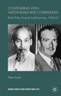 Contending with nationalism and communism : British policy towards South-East Asia, 1945-65