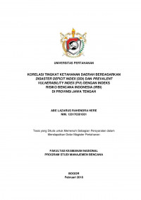 KORELASI TINGKAT KETAHANAN DAERAH BERDASARKAN
DISASTER DEFICIT INDEX (DDI) DAN PREVALENT
VULNERABILITY INDEX (PVI) DENGAN INDEKS
RISIKO BENCANA INDONESIA (IRBI)
DI PROVINSI JAWA TENGAH