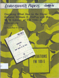 Deciding What Has To Be Done: General William E. DePuy and the 1976 Edition of FM 100—-5, Operations