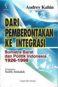 Dari Pemberontakan Ke Integrasi Sumatra Barat dan Politik 1926-1998