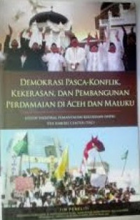 Demokrasi Pasca-Konflik, Kekerasan, dan Pembangunan Perdamaian di Aceh dan Maluku