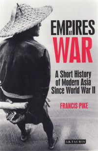 Empires At War : A short history of modern Asia since World War II