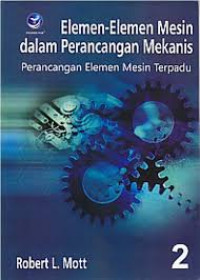 Elemen-elemen Mesin dalam Perancangan Mekanis: perancangan elemen mesin terpadu buku 2