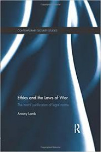 Ethics and the laws of war : the moral justification of legal norms