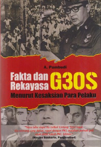 FAKTA DAN REKAYASA G30S MENURUT KESAKSIAN PARA PELAKU