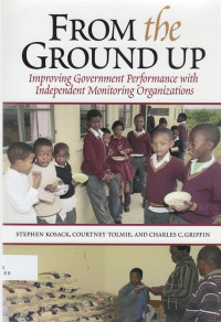 From the Ground Up : improving government performance with independent monitoring organizations