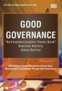 Good governance (Kepemerintahan yang baik) bagian kedua membangun sistem manajemen kinerja guna meningkatkan produktivitas menuju good governance (kepemerintahan yang baik)