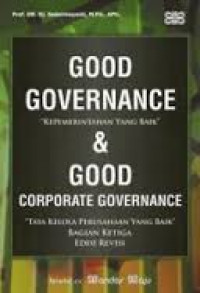 Good Governance : Kepemerintahan yang baik & Good Corporate Governance Tata kelola Perusahaan yang baik Bagian Ketiga edisi Revisi