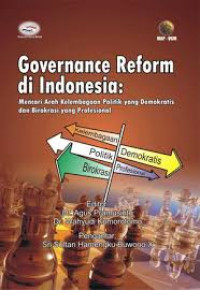 Governance reform di Indonesia : mencari arah kelembagaan politik yang demokratis dan birokrasi yang profesional