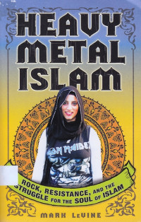 Heavy Metal Islam: rock, resistance,and the struggle for the soul of islam