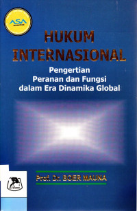 Hukum Internasional : Pengertian Peranan dan Fungsi dalam Era Dinamika Global