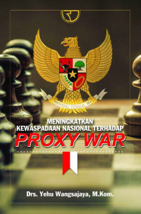 MENINGKATKAN KEWASPADAAN NASIONAL TERHADAP PROXY WAR