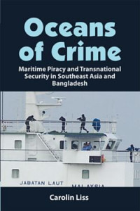 Oceans of crime : maritime piracy and transnational security in Southeast Asia and Bangladesh