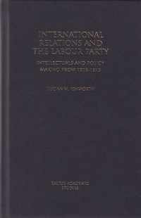 International Relations and The Labour Party: intellectuals and policy making from 1918-1945