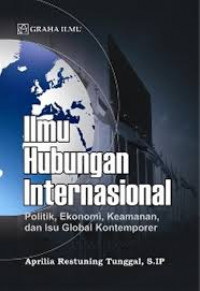 Ilmu Hubungan Internasional: Politik, Ekonomi, Keamanan, dan Isu Global Kontemporer