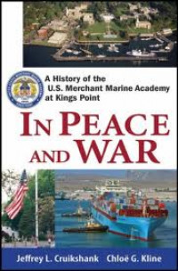 In Peace and War : A history of the U.S. Merchant Marine Academy at Kings Point