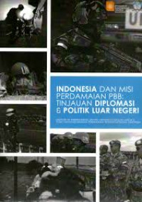 Indonesia dan Misi Perdamaian PBB : Tinjauan diplomasi dan politik luar negeri