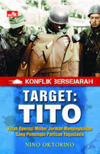 Konflik Bersejarah Target: Tito : kisah operasi Militer Jerman menyingkirkan Sang Pemimpin Partisan Yugoslavia