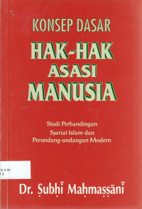 Konsep Dasar Hak-hak Asasi Manusia: Studi perbandingan dalam syariat Islam dan Perundang-undangan modern