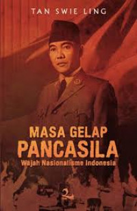 Masa gelap pancasila : wajah nasionalisme Indonesia