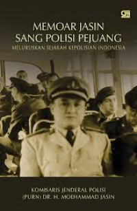 Memoar Jasin sang polisi pejuang : meluruskan sejarah kelahiran polisi Indonesia
