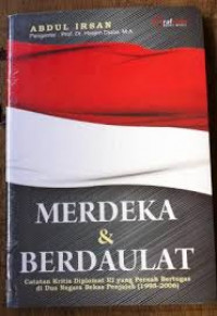 Merdeka & berdaulat : catatan kritis diplomat RI yang bertugas di dua negara bekas penjajah, 1998-2006