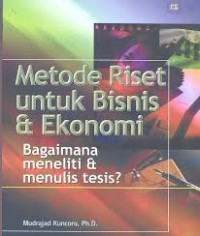 Metode Riset untuk bisnis dan ekonomi : bagaimana meneliti dan menulis tesis ?