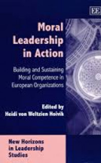 Moral Leadership in Action : Building and Sustaining Moral Competence European Organizations