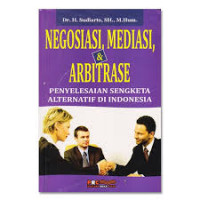 Negosiasi, mediasi dan arbitrase: penyelesaian sengketa alternatif di Indonesia