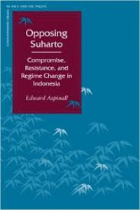 Opposing Suharto : compromise, resistance, and regime change in Indonesia