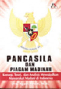 Pancasila dan Piagam madinah : Konsep, Teori dan alisis mewujudkan masyarakat Madani di Indonesia