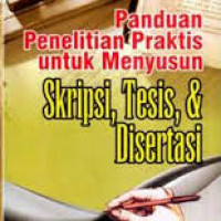 Panduan Penelitian praktis untuk menyusun skripsi, tesis, dan disertasi