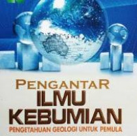 Pengantar ilmu kebumian : pengetahuan geologi untuk pemula