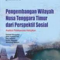 Pengembangan wilayah Nusa Tenggara Timur dari perspektif sosial :  Analisis Pelaksanaan Kebijakan