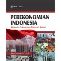 Perekonomian Indonesia: Masalah, Potensi dan Alternatif Solusi