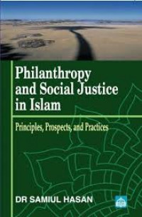 Philanthropy and social justice in islam: principles, prospects, and practices