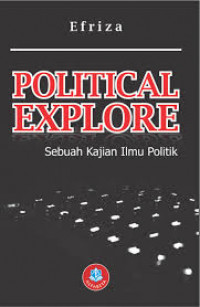 Political Explore : Sebuah Kajian Ilmu Politik