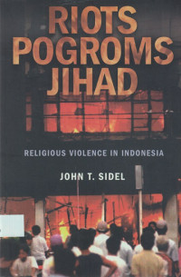 Riots, Pogroms, Jihad : religious violence in Indonesia