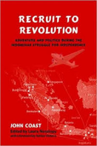 Recruit to revolution : adventure and politics during the Indonesian struggle for independence