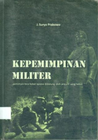 Kepemimpinan Militer: Pemimpin bisa hebat karena didukung oleh prajurit yang hebat