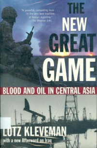 The New Great Game : blood and oil in Central Asia